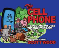 The Cell Phone: It's Use (and Misuse!) Through the Ages 1943492565 Book Cover