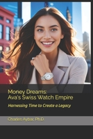 Money Dreams: Ava's Swiss Watch Empire B0DZVV5MB7 Book Cover