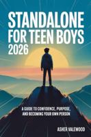 Standalone for Teen Boys 2026: A Guide to Confidence, Purpose, and Becoming Your Own Person B0G3LLBT71 Book Cover
