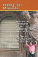 Happy Hour Moments: When short fiction and vague memories commingle B0GXK9471Q Book Cover
