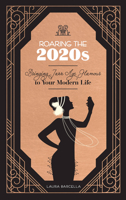 Roaring The 2020s: Bringing Jazz Age Glamour to Your Modern Life 0760368864 Book Cover