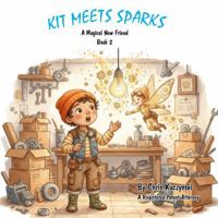 Kit Meets Sparks: A Magical New Friend (Book 2) (Kit's Little Sparks: A 20-Book Series) 1968470816 Book Cover