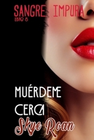 Muérdeme Cerca: (Relaciones prohibidas, amores destinados, romantasy) (Sangre Impura) (Spanish Edition) B0DVYZWJXW Book Cover