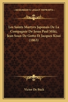 Les Saints Martyrs Japonais De La Compagnie De Jesus Paul Miki, Jean Soan De Gotto Et Jacques Kisai (1863) 127921712X Book Cover