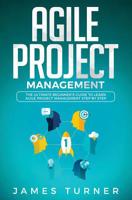 Agile Project Management: The Ultimate Beginner's Guide to Learn Agile Project Management Step by Step 1798033194 Book Cover