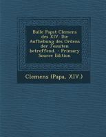 Bulle Papst Clemens Des XIV. Die Aufhebung Des Ordens Der Jesuiten Betreffend. 1294865846 Book Cover