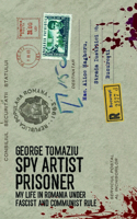 Spy Artist Prisoner: My Life in Romania Under Fascist and Communist Rule 1915023041 Book Cover