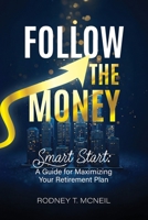 Follow the Money, Smart Start: A Guide for Maximizing Your Retirement Plan B0GQCLZBPB Book Cover