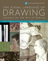 The Visual Language of Drawing: Lessons on the Art of Seeing 1402768486 Book Cover