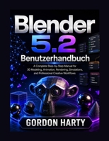 Blender 5.2 Benutzerhandbuch: Ein vollständiges Handbuch für 3D Modellierung, Bildhauerei, Animation, Rendering, Geometrieknoten und professionelle Arbeitsabläufe (German Edition) B0HBWDZZFH Book Cover
