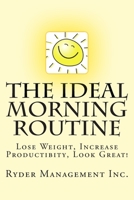 The Ideal Morning Routine: Lose Weight, Increase Productivity, Look Great 1514116464 Book Cover