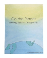 On the Planet: The Day the Sun Disappeared B0FKZY7FVB Book Cover