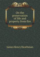 On The Preservation Of Life And Property From Fire 1377316084 Book Cover