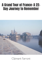 A Grand Tour of France: A 22-Day Journey to Remember B0C7J5GPL2 Book Cover