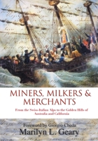 Miners, Milkers & Merchants: From the Swiss-Italian Alps to the Golden Hills of Australia and California 0982537808 Book Cover