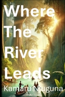 Where The River Leads B0DQFSVZGC Book Cover