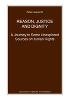 Reason, Justice and Dignity: A Journey to Some Unexplored Sources of Human Rights 9004220437 Book Cover