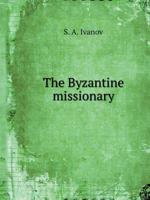 The Byzantine missionary 5519519188 Book Cover