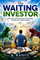 The Waiting Investor: Understanding Market Phases, Stock Ranges, and Long-Term Wealth Creation B0GYT4RFZ2 Book Cover