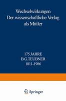 Wechselwirkungen: Der wissenschaftliche Verlag als Mittler - 175 Jahre B.G. Teubner, 1811-1986 351908600X Book Cover