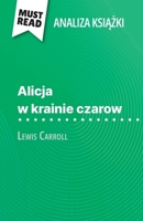 Alicja w krainie czarow ksiazka Lewis Carroll (Analiza ksiazki): Pelna analiza i szczególowe podsumowanie pracy (Polish Edition) 2808616201 Book Cover