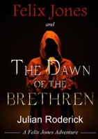 Felix Jones and The Dawn Of The Brethren 1326513591 Book Cover