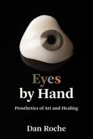 Eyes by Hand: Prosthetics of Art and Healing 026204983X Book Cover
