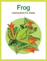 Frog Coloring Book For Adults: Large One Sided Stress Relieving, Relaxing Coloring Book For Grownups, Women, Men & Youths. Easy Frogs Designs & Patterns For Relaxation B09244W64Z Book Cover