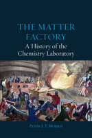 The Matter Factory: A History of the Chemistry Laboratory 1780234422 Book Cover