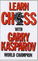 Learn Chess With Garry Kasparov: World Champion 0713473258 Book Cover