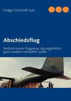 Abschiedsflug: Notizen einer Flugreise, die eigentlich ganz anders verlaufen sollte 3839132207 Book Cover