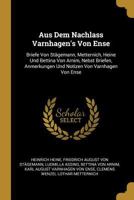 Aus Dem Nachlass Varnhagen's Von Ense: Briefe Von St�gemann, Metternich, Heine Und Bettina Von Arnim, Nebst Briefen, Anmerkungen Und Notizen Von Varnhagen Von Ense 1022486179 Book Cover