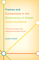 Frames and Connections in the Governance of Global Communications: A Network Study of the Internet Governance Forum 0739146432 Book Cover