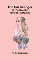 The Girl Avenger; Or, The Beautiful Terror of the Maumee 9369879439 Book Cover