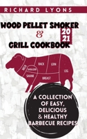 Wood Pellet Smoker & Grill Cookbook 2021: A Collection of Easy, Delicious & Healthy Barbecue Recipes 180285911X Book Cover