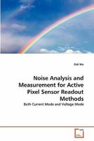 Noise Analysis and Measurement for Active Pixel Sensor Readout Methods: Both Current Mode and Voltage Mode 3639361547 Book Cover