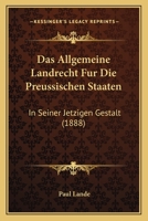 Das Allgemeine Landrecht Fur Die Preussischen Staaten: In Seiner Jetzigen Gestalt (1888) 1167691822 Book Cover