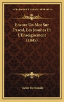 Encore Un Mot Sur Pascal, Les Jesuites Et L'Enseignement (1845) 1160089043 Book Cover