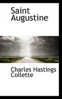 Saint Augustine (Aurelius Augustinus, Episcopus Hipponiensis), A. D. 387-430: A Sketch of His Life and Writings as Affecting the Controversy with Rome (Classic Reprint) 1022172964 Book Cover
