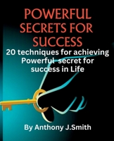 POWERFUL SECRET FOR SUCCESS: 20 techniques for achieving Powerful secret for success in Life B0CH2418PR Book Cover