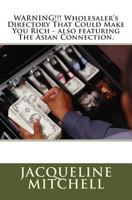 Warning!!! Wholesaler's Directory That Could Make You Rich - Also Featuring the Asian Connection 1505403111 Book Cover