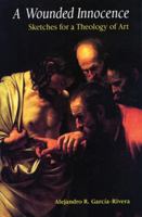A Wounded Innocence: Sketches for a Theology of Art 0814651127 Book Cover