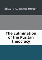 The Culmination Of The Puritan Theocracy 1161934138 Book Cover