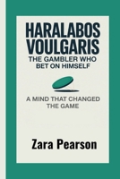 Haralabos Voulgaris: The Gambler Who Bet on Himself: A Mind That Changed the Game B0GGB46MNJ Book Cover