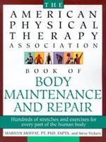 The American Physical Therapy Association Book of Body Maintenance and Repair 0805055711 Book Cover