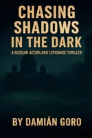 CHASING SHADOWS IN THE DARK: An Action and Mystery Thriller on Russia (Nikolai Volt) B0H2RL84T4 Book Cover