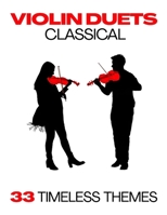 Classical Violin Duets: 33 Timeless Themes B0DRJ4C1J1 Book Cover
