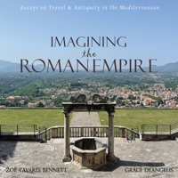 Imagining the Roman Empire: Essays on Travel & Antiquity in the Mediterranean B0FGDLVPSM Book Cover