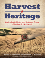 Harvest Heritage: Agricultural Origins and Heirloom Crops of the Pacific Northwest 0874223164 Book Cover