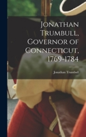 Jonathan Trumbull, Governor of Connecticut, 1769-1784; 1016770502 Book Cover
